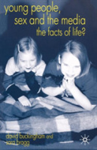 Young People, Sex and the Media : The Facts of Life?