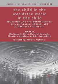 The Child in the World/The World in the Child : Education and the Configuration of a Universal, Modern, and Globalized Childhood (Critical Cultural Studies of Childhood)