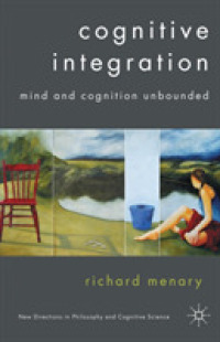 Cognitive Integration : Mind and Cognition Unbounded (New Directions in Philosophy and Cognitive Science)