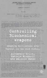 Controlling Biochemical Weapons : Adapting Multilateral Arms Control for the 21st Century (Global Issues)