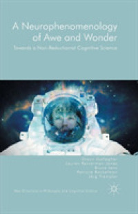 A Neurophenomenology of Awe and Wonder : Towards a Non-Reductionist Cognitive Science (New Directions in Philosophy and Cognitive Science)