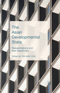 The Asian Developmental State : Reexaminations and New Departures