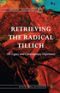 Retrieving the Radical Tillich : His Legacy and Contemporary Importance (Radical Theologies and Philosophies)
