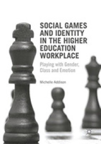 Social Games and Identity in the Higher Education Workplace : Playing with Gender, Class and Emotion