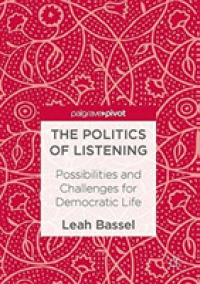Politics of Listening : Possibilities and Challenges for Democratic Life -- Paperback / softback （1st ed. 20）