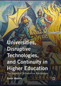 Universities, Disruptive Technologies, and Continuity in Higher Education : The Impact of Information Revolutions