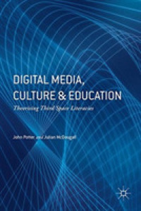 Digital Media, Culture and Education : Theorising Third Space Literacies