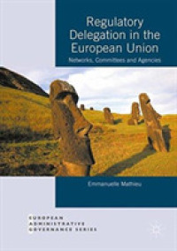 Regulatory Delegation in the European Union : Networks, Committees and Agencies (European Administrative Governance) （Reprint）