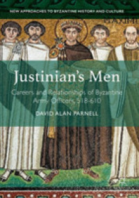 Justinian's Men : Careers and Relationships of Byzantine Army Officers, 518-610 (New Approaches to Byzantine History and Culture)