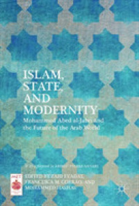 Islam, State, and Modernity : Mohammed Abed al-Jabri and the Future of the Arab World (Middle East Today)
