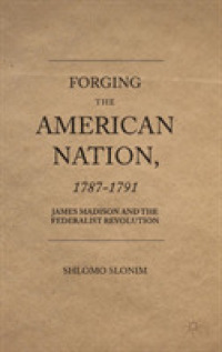 Forging the American Nation, 1787-1791 : James Madison and the Federalist Revolution
