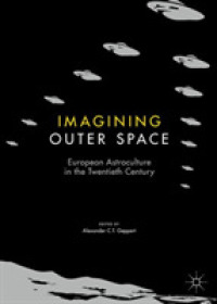 Imagining Outer Space : European Astroculture in the Twentieth Century (Palgrave Studies in the History of Science and Technology) （2ND）