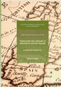 Translation and Language in Nineteenth-Century Ireland : A European Perspective (Palgrave Studies in Translating and Interpreting)