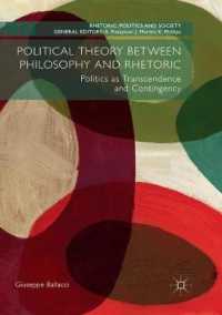 Political Theory between Philosophy and Rhetoric : Politics as Transcendence and Contingency (Rhetoric, Politics and Society)