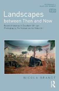 Landscapes between Then and Now : Recent Histories in Southern African Photography, Performance and Video Art (Photography, Place, Environment)