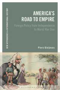 アメリカ帝国への道：独立から第一次世界大戦まで<br>America's Road to Empire : Foreign Policy from Independence to World War One (New Approaches to International History)