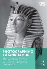 ツタンカーメン王墓の写真アーカイブと考古学<br>Photographing Tutankhamun : Archaeology, Ancient Egypt, and the Archive (Photography, History: History, Photography)