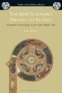 The Irish Scholarly Presence at St. Gall : Networks of Knowledge in the Early Middle Ages (Studies in Early Medieval History)