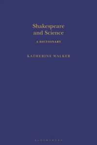 シェイクスピア科学辞典<br>Shakespeare and Science : A Dictionary (Arden Shakespeare Dictionaries)