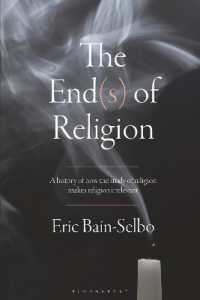 The End(s) of Religion : A History of How the Study of Religion Makes Religion Irrelevant
