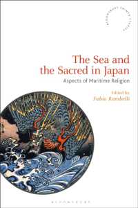 日本における海と聖なるもの：海洋宗教の諸相<br>The Sea and the Sacred in Japan : Aspects of Maritime Religion (Bloomsbury Shinto Studies)