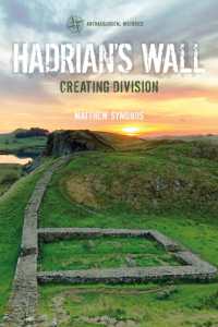 ハドリアヌスの城壁：ローマ帝国の境界史<br>Hadrian's Wall : Creating Division (Archaeological Histories)