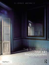 芸術写真家の仕事術<br>The Business of Fine Art Photography : Art Markets, Galleries, Museums, Grant Writing, Conceiving and Marketing Your Work Globally
