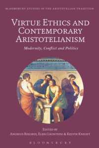 徳の倫理学と現代のアリストテレス主義：近代・対立・政治<br>Virtue Ethics and Contemporary Aristotelianism : Modernity, Conflict and Politics (Bloomsbury Studies in the Aristotelian Tradition)