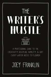 The Writer's Hustle : A Professional Guide to the Creativity, Discipline, Humility, and Grit Every Writer Needs to Flourish