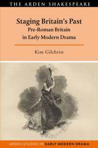 Staging Britain's Past : Pre-Roman Britain in Early Modern Drama (Arden Studies in Early Modern Drama)