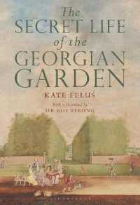 The Secret Life of the Georgian Garden : Beautiful Objects and Agreeable Retreats