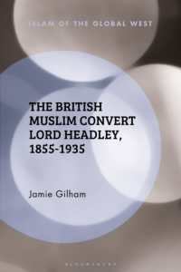 The British Muslim Convert Lord Headley, 1855-1935 (Islam of the Global West)