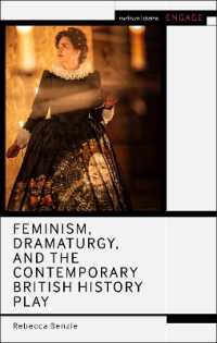 フェミニズム、ドラマツルギー、現代英国史劇<br>Feminism, Dramaturgy, and the Contemporary British History Play (Methuen Drama Engage)