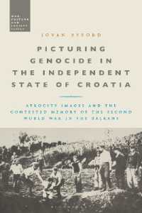 Picturing Genocide in the Independent State of Croatia : Atrocity Images and the Contested Memory of the Second World War in the Balkans (War, Culture and Society)