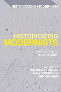 モダニズム研究のアーカイブ論的転回<br>Historicizing Modernists : Approaches to 'Archivalism' (Historicizing Modernism)