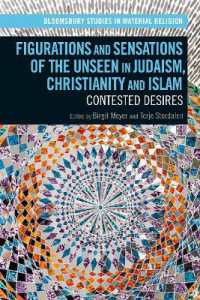 Figurations and Sensations of the Unseen in Judaism, Christianity and Islam : Contested Desires (Bloomsbury Studies in Material Religion)