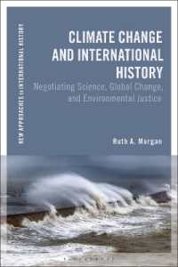気候変動と国際史<br>Climate Change and International History : Negotiating Science, Global Change, and Environmental Justice (New Approaches to International History)
