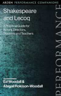 シェイクスピアとルコック：俳優・演出家・学生・教師のための実践ガイド<br>Shakespeare and Lecoq : A Practical Guide for Actors, Directors, Students and Teachers (Arden Performance Companions)