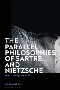 The Parallel Philosophies of Sartre and Nietzsche : Ethics, Ontology and the Self