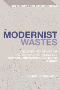 Modernist Wastes : Recovery, Re-Use and the Autobiographic in Elsa von-Freytag-Lorighoven and Djuna Barnes (Historicizing Modernism)