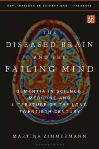 病める脳とよろめく心：認知症と長い２０世紀の科学・医学・文学<br>The Diseased Brain and the Failing Mind : Dementia in Science, Medicine and Literature of the Long Twentieth Century (Explorations in Science and Literature)