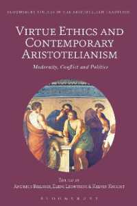 徳の倫理学と現代のアリストテレス主義：近代・対立・政治<br>Virtue Ethics and Contemporary Aristotelianism : Modernity, Conflict and Politics (Bloomsbury Studies in the Aristotelian Tradition)