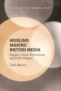 Muslims Making British Media : Popular Culture, Performance and Public Religion (Islam of the Global West)