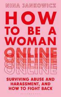 How to Be a Woman Online : Surviving Abuse and Harassment, and How to Fight Back