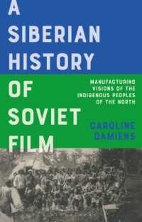 A Siberian History of Soviet Film : Manufacturing Visions of the Indigenous Peoples of the North (Kino - the Russian and Soviet Cinema)
