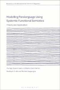 Modelling Paralanguage Using Systemic Functional Semiotics : Theory and Application (Bloomsbury Studies in Systemic Functional Linguistics)