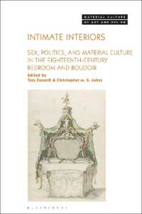 Intimate Interiors : Sex, Politics, and Material Culture in the Eighteenth-Century Bedroom and Boudoir (Material Culture of Art and Design)