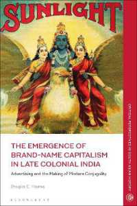 The Emergence of Brand-Name Capitalism in Late Colonial India : Advertising and the Making of Modern Conjugality (Critical Perspectives in South Asian History)