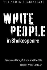 シェイクスピアにおける白人<br>White People in Shakespeare : Essays on Race, Culture and the Elite