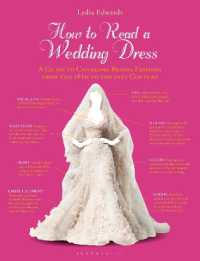 How to Read a Wedding Dress : A Guide to Changing Bridal Fashion from the 18th to the 21st Century
